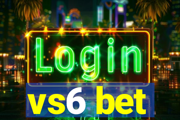 vs6 bet